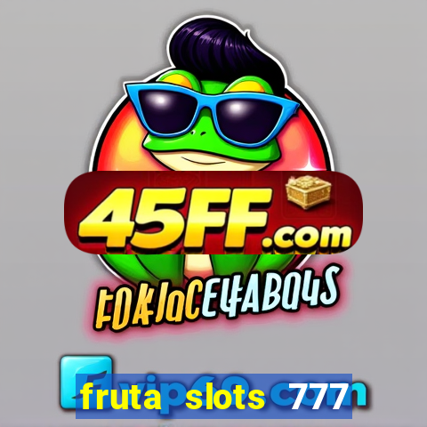 fruta slots 777 mega jackpot paga mesmo